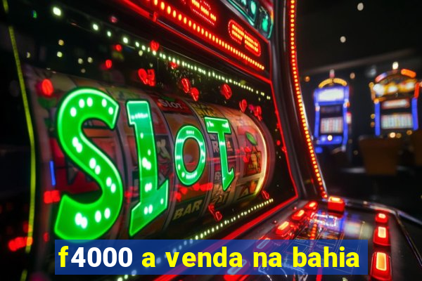 f4000 a venda na bahia